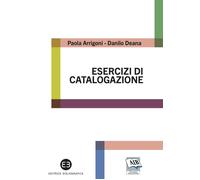Libri Paola Arrigoni / Danilo Deana - Esercizi Di Catalogazione. Teoria E Pratic