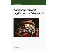 Libri Paola Baiguini - I Messaggi Nascosti Negli Esami Di Laboratorio