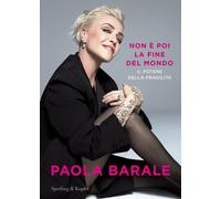 Libri Paola Barale - Non E Poi La Fine Del Mondo. Il Potere Della Fragilita