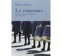 Libri Paola Caporossi - La Comparsa. Perche Il Partito Democratico Non E Mai Nat