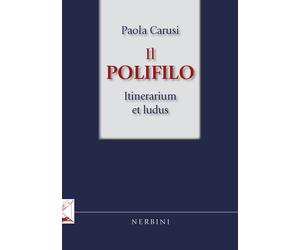 Libri Paola Carusi - Il Polifilo. Itinerarium et ludus - 2016