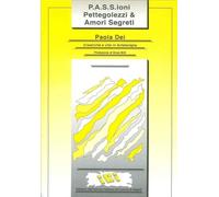 Libri Paola Dei - P.A.S.S.Ioni. Pettegolezzi & Amori Segreti. Creativita E Vita