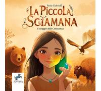 Libri Paola Gabrielli - La Piccola Sciamana. Il Coraggio Della Conoscenza