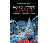 Libri Paola Grandis - Non Si Uccide A Natale. Le Indagini Di Eva Graneris