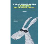 Esercito Delle Cose Inutili - Paola Mastrocola - 2015