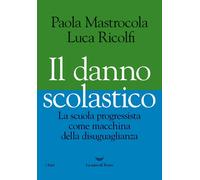 Libri Paola Mastrocola / Luca Ricolfi - Il Danno Scolastico. La Scuola Progressi