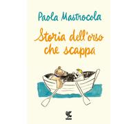 Libri Paola Mastrocola - Storia dell'orso che scappa - 2023