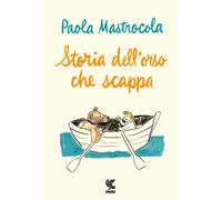Libri Paola Mastrocola - Storia Dell'orso Che Scappa