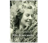 Libri Paola Pastacaldi - Fine Di Una Madre