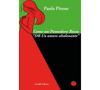 Libri Paola Piroso - Come Un Pomodoro Rosso. Db Un Umore Altalenante