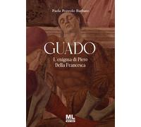 Libri Paola Pozzolo - Guado. L'enigma Di Piero Della Francesca. Ediz. Speciale