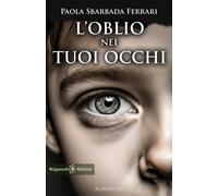 Libri Paola Sbarbada Ferrari - L'oblio nei tuoi occhi - 2024
