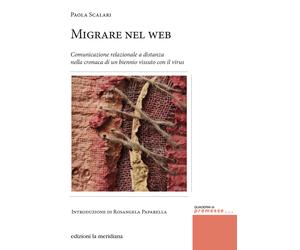 Libri Paola Scalari - Migrare Nel Web. Comunicazione Relazionale A Distanza Nell