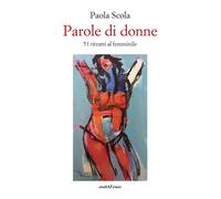 Libri Paola Scola - Parole Di Donne. 51 Ritratti Al Femminile