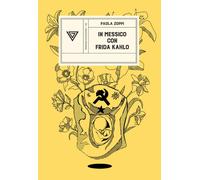 Libri Paola Zoppi - In Messico Con Frida Kahlo. L'autoritratto Come Geografia