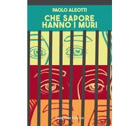 Libri Paolo Aleotti - Che Sapore Hanno I Muri