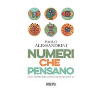 Numeri che pensano. Le sei grandi idee matematiche dentro l’IA