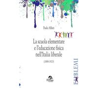 Libri Paolo Alfieri - La Scuola Elementare E L'educazione Fisica Nell'italia Lib