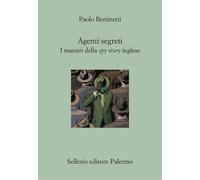 Libri Paolo Bertinetti - Agenti Segreti. I Maestri Della Spy Story Inglese