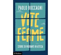 Libri Paolo Boccagni - Vite Ferme. Storie Di Migranti In Attesa