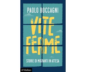 Libri Paolo Boccagni - Vite Ferme. Storie Di Migranti In Attesa