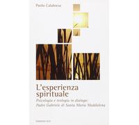 Libri Paolo Calabrese - L' Esperienza Spirituale. Psicologia E Teologia In Dialo