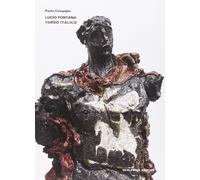 Libri Paolo Campiglio - Lucio Fontana. Torso Italico. Ediz. Illustrata