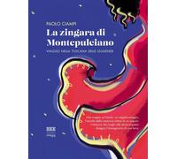 Libri Paolo Ciampi - La Zingara Di Montepulciano. Viaggio Nella Toscana Delle Le