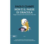 Libri Paolo Ciampi - Non E Il Paese Di Dracula. Viaggio In Romania Dalla Transil