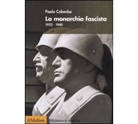 Libri Paolo Colombo - La Monarchia Fascista. 1922-1940