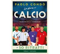Libri Paolo CondÃ² - La Storia Del Calcio In 50 Ritratti. Nuova Ediz.