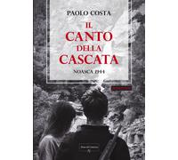 Libri Paolo Costa - Il Canto Della Cascata. Noasca 1944