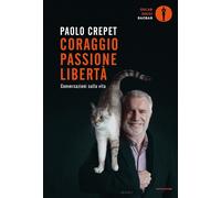 Libri Paolo Crepet - Coraggio, Passione, Liberta. Considerazioni Sulla Vita