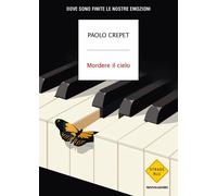Libri Paolo Crepet - Mordere Il Cielo. Dove Sono Finite Le Nostre Emozioni