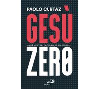 Libri Paolo Curtaz - Gesu Zero. Non E Mai Troppo Tardi Per Saperne Di Piu
