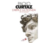 Libri Paolo Curtaz - L'arpa e la fionda. I re d'Israele - 2017
