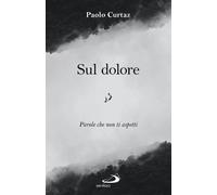Libri Paolo Curtaz - Sul Dolore. Parole Che Non Ti Aspetti