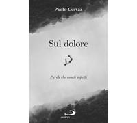 Libri Paolo Curtaz - Sul dolore. Parole che non ti aspetti - 2022