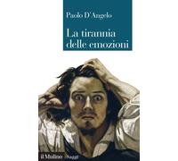 Libri Paolo D'Angelo - La Tirannia Delle Emozioni