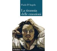 Libri Paolo D'Angelo - La tirannia delle emozioni - 2020 (Saggi)
