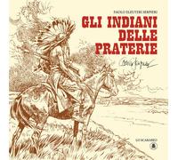 Libri Paolo Eleuteri Serpieri - Gli indiani delle praterie - 2021