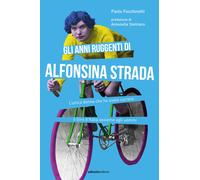 Libri Paolo Facchinetti - Gli Anni Ruggenti Di Alfonsina Strada. L'unica Donna C