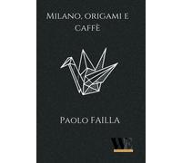 Libri Paolo Failla - Milano, Origami E Caffe