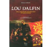 Lou Dalfin. Vita e miracoli dei contrabbandieri di musica occitana. Con CD Audio