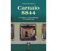Libri Paolo Fizzarotti - Carnaio 8844. Un Treno, Tanti Omicidi, Un Colpevole