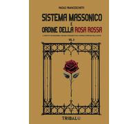 Libri Paolo Franceschetti - Sistema Massonico E Ordine Della Rosa Rossa. Vol. 2: