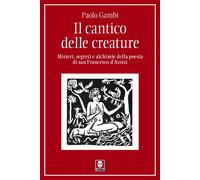 Libri Paolo Gambi - Il Cantico Delle Creature. Misteri, Segreti E Alchimie Della