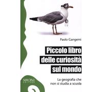 Piccolo Libro Delle Curiosità Sul Mondo. La Geografia Che Non Si Studia A Scuola