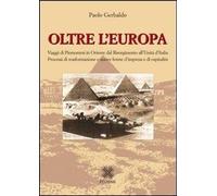 Libri Paolo Gerbaldo - Oltre L'europa. Viaggi Di Piemontesi In Orientre Dal Riso