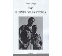Libri Paolo Giorgi - 1943, Il Bivio Della Storia